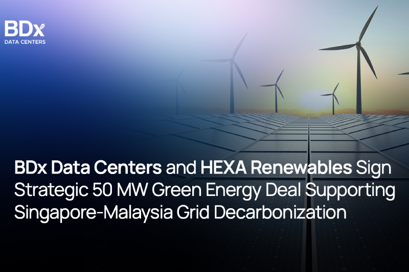 BDx-Data-Centers-and-HEXA-Renewables-Sign-Strategic-50-MW-Green-Energy-Deal-Supporting-Singapore-Malaysia-Grid-Decarbonization-featured-ima